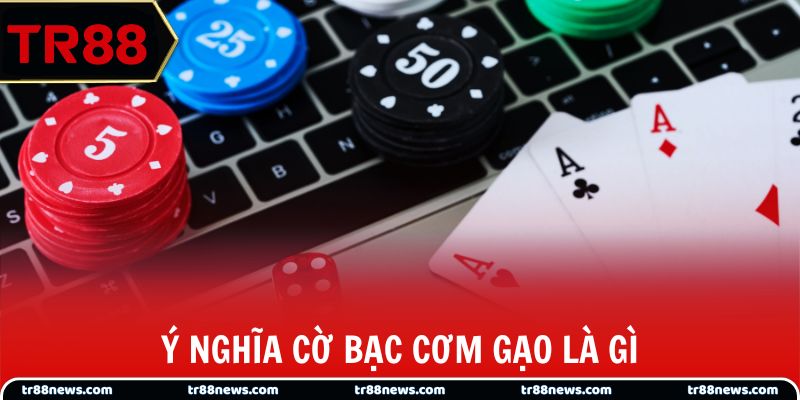 Ý nghĩa cờ bạc cơm gạo là gì?