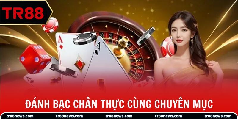Đánh bạc chân thực cùng chuyên mục