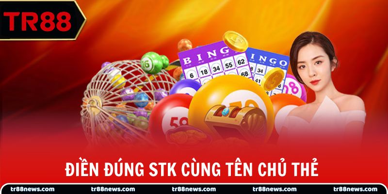 Điền đúng STK cùng tên chủ thẻ để liên kết thuận lợi