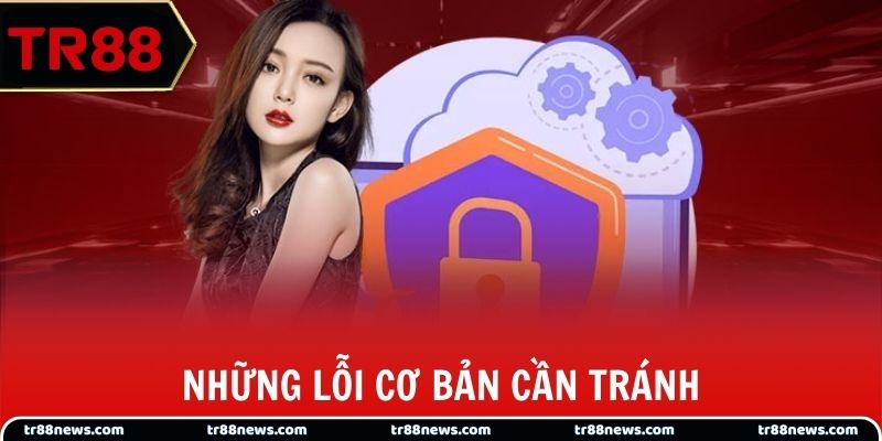 Những lỗi cơ bản cần tránh khi thực hiện